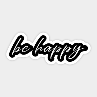 Be Happy And Live A Happy Life - Positive Vibes Sticker